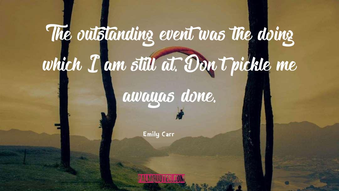 Emily Carr Quotes: The outstanding event was the