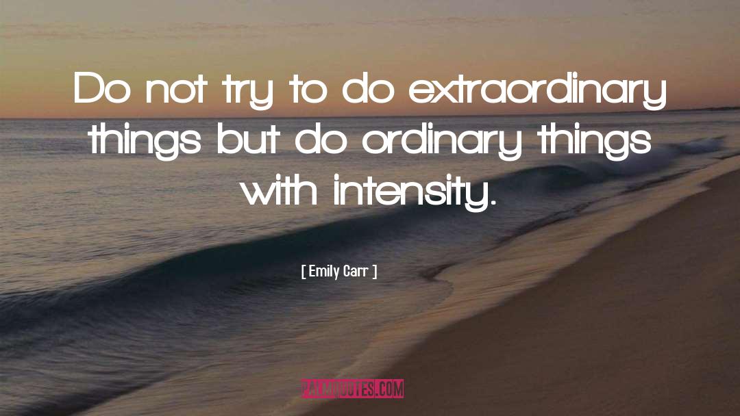Emily Carr Quotes: Do not try to do