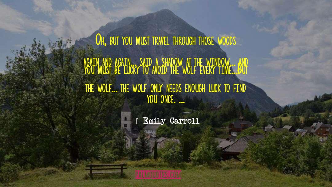 Emily Carroll Quotes: Oh, but you must travel