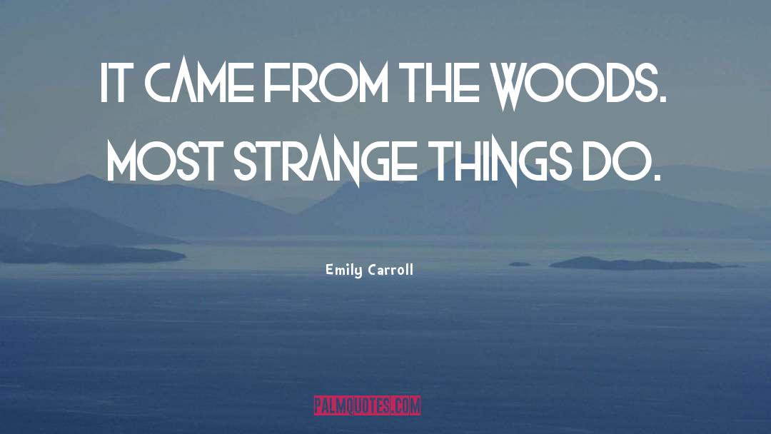 Emily Carroll Quotes: It came from the woods.