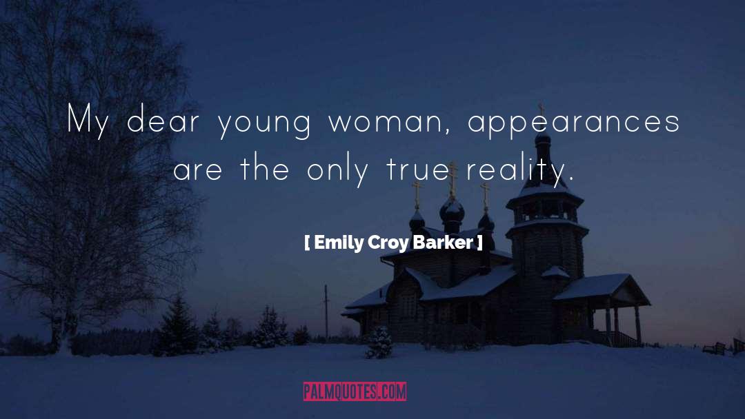 Emily Croy Barker Quotes: My dear young woman, appearances