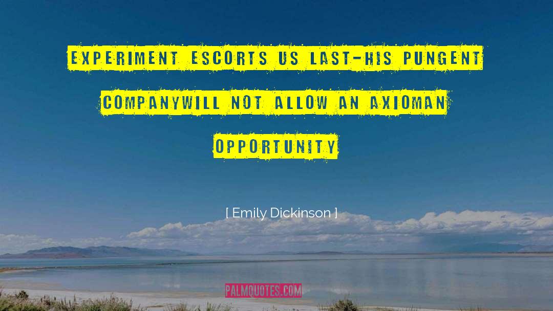 Emily Dickinson Quotes: Experiment escorts us last-<br>His pungent