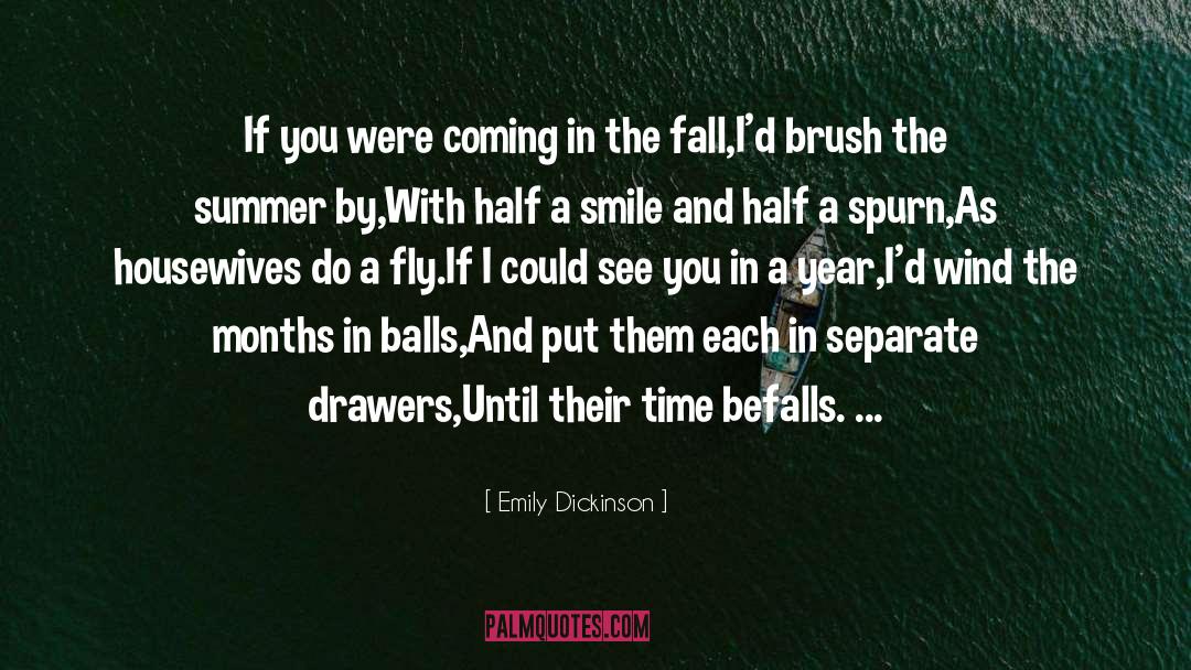 Emily Dickinson Quotes: If you were coming in