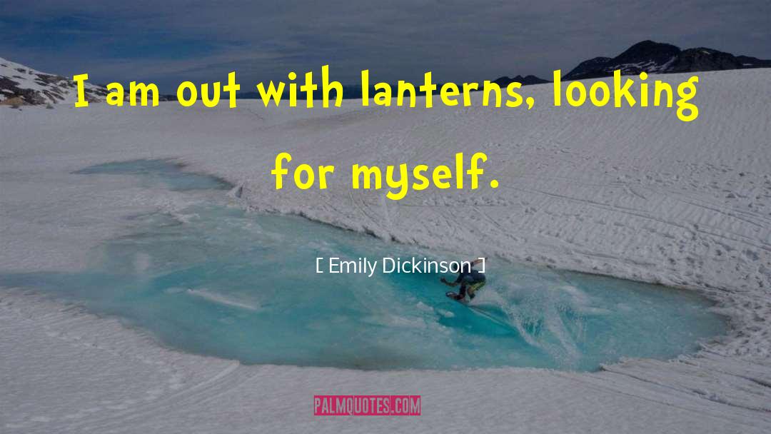 Emily Dickinson Quotes: I am out with lanterns,