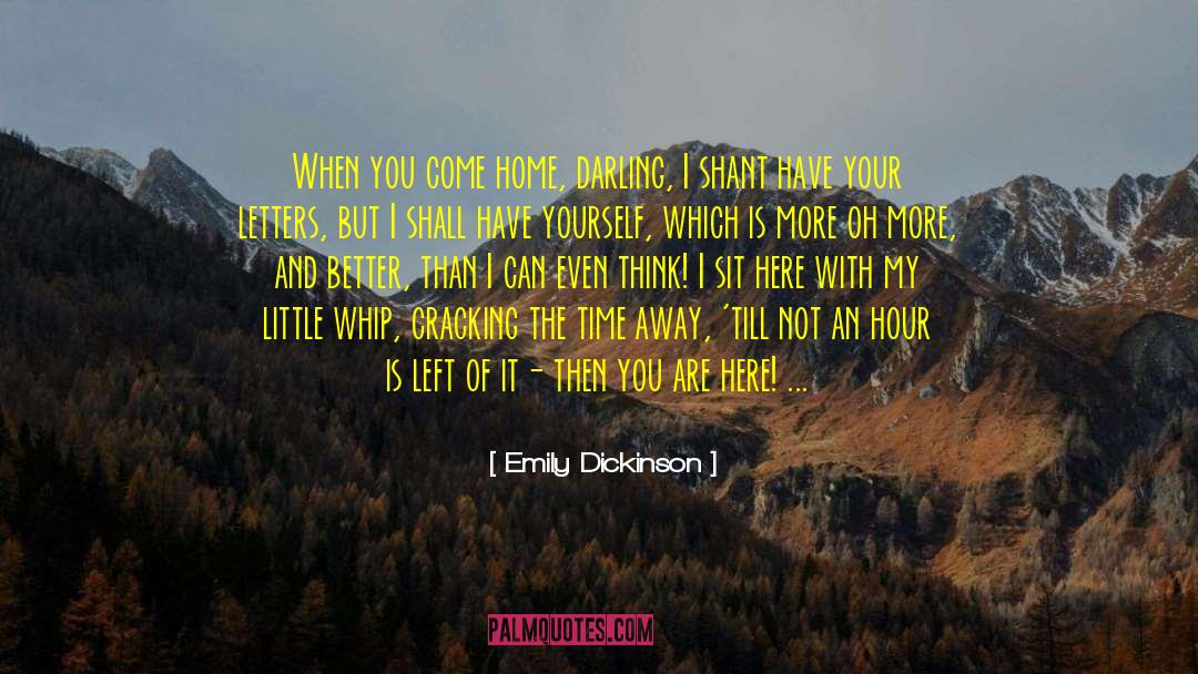 Emily Dickinson Quotes: When you come home, darling,