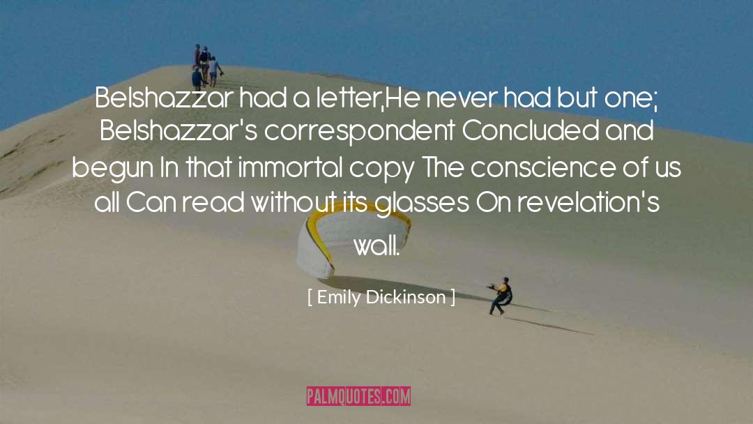 Emily Dickinson Quotes: Belshazzar had a letter,<br>He never