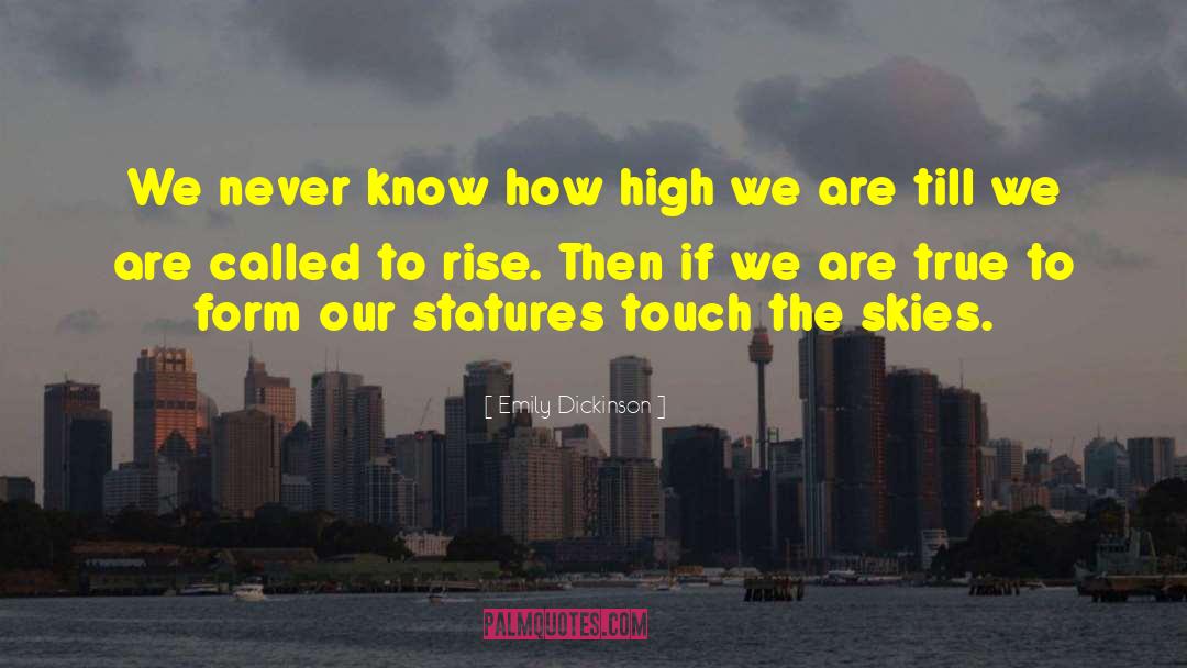 Emily Dickinson Quotes: We never know how high