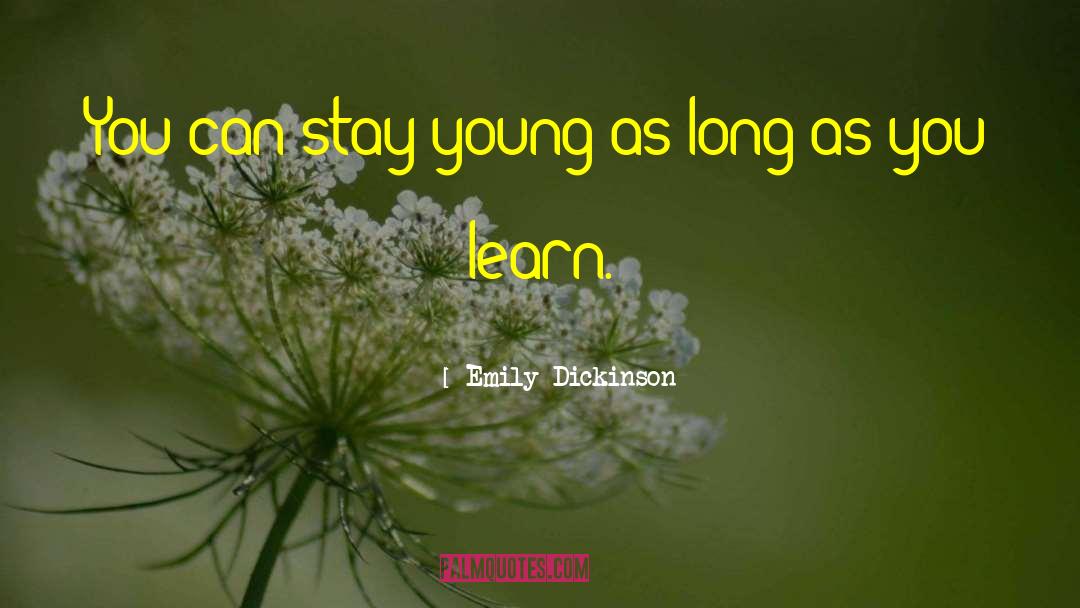 Emily Dickinson Quotes: You can stay young as