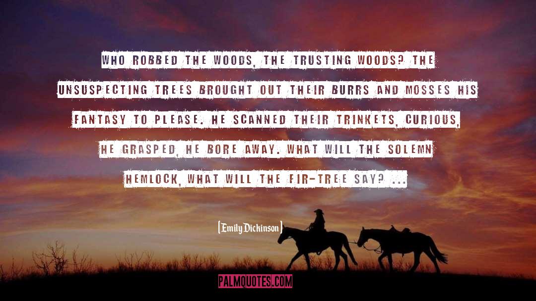 Emily Dickinson Quotes: Who robbed the woods, <br