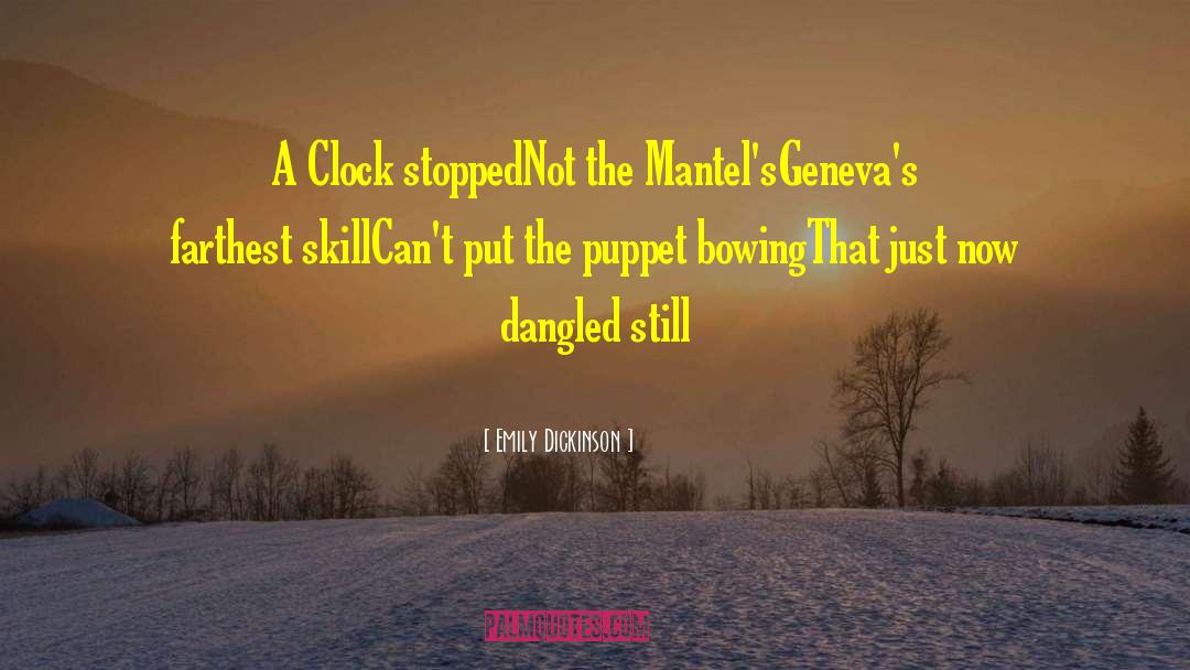 Emily Dickinson Quotes: A Clock stopped<br>Not the Mantel's<br>Geneva's