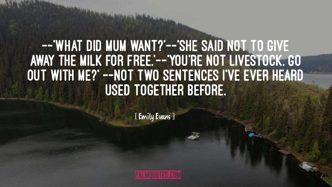 Emily Evans Quotes: --'What did Mum want?'<br />--'She