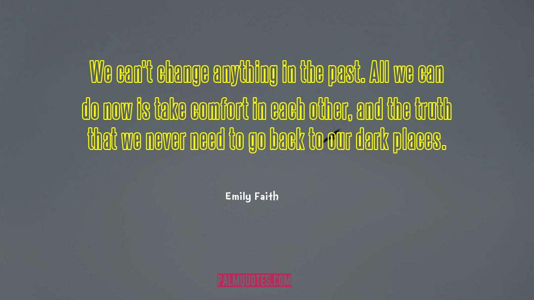 Emily Faith Quotes: We can't change anything in