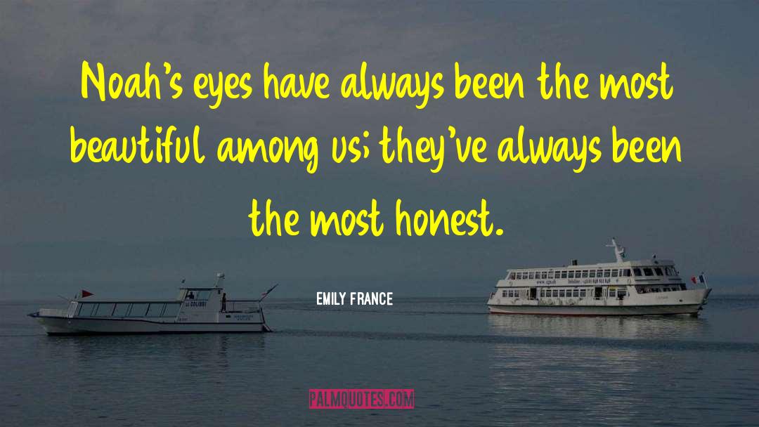 Emily France Quotes: Noah's eyes have always been