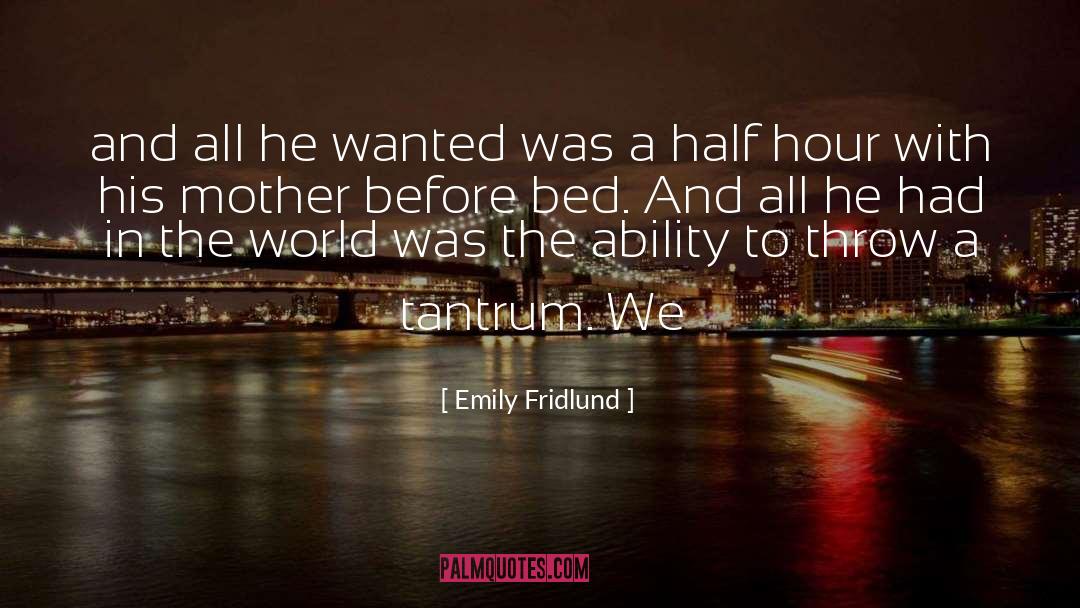 Emily Fridlund Quotes: and all he wanted was