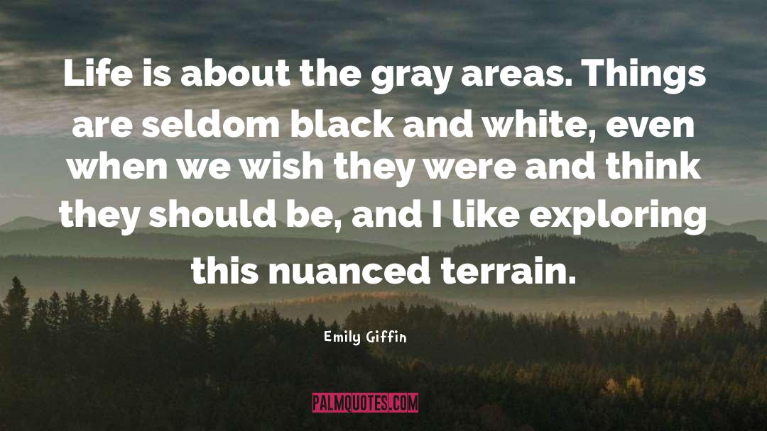 Emily Giffin Quotes: Life is about the gray