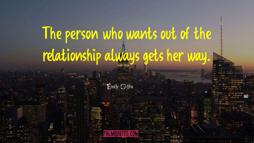 Emily Giffin Quotes: The person who wants out