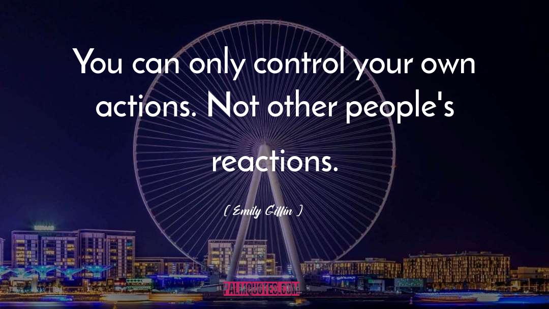 Emily Giffin Quotes: You can only control your