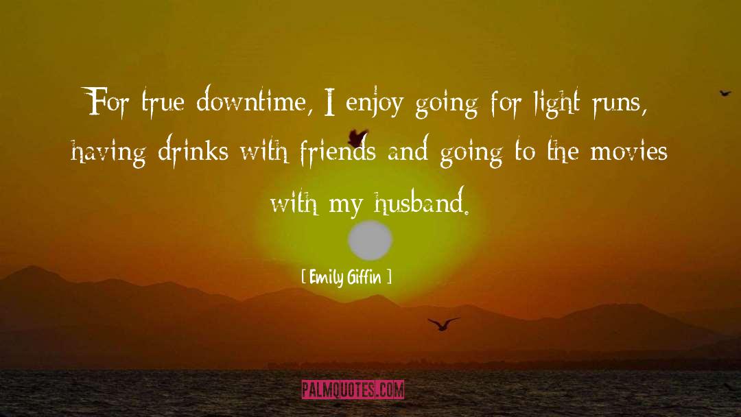 Emily Giffin Quotes: For true downtime, I enjoy