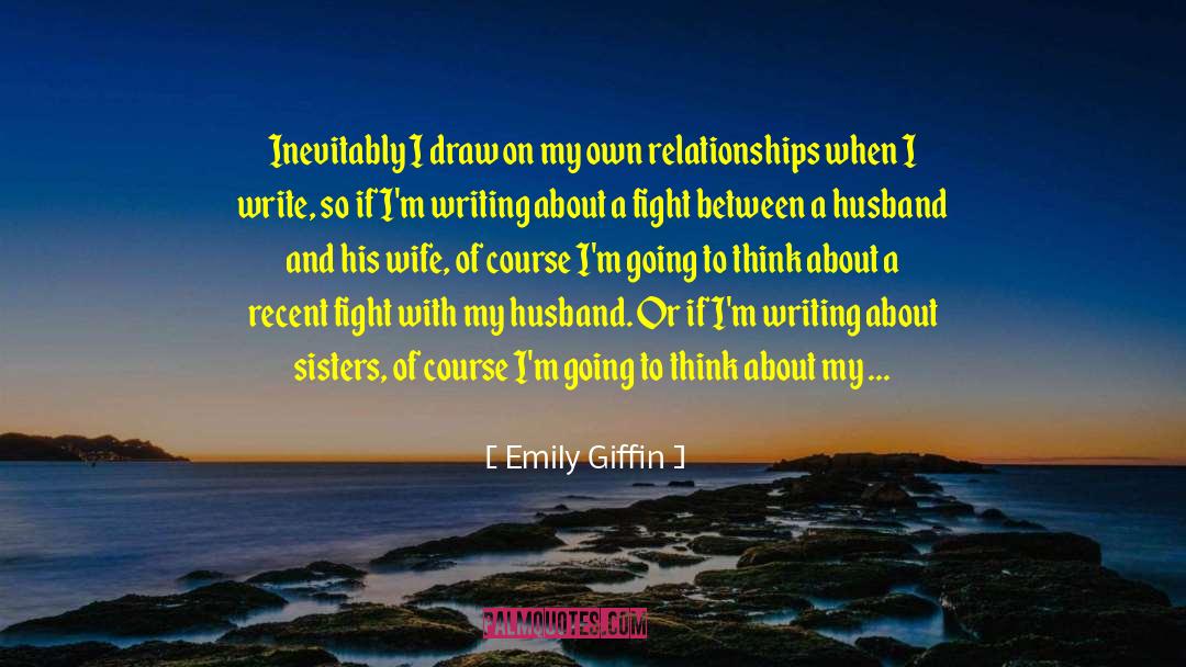 Emily Giffin Quotes: Inevitably I draw on my