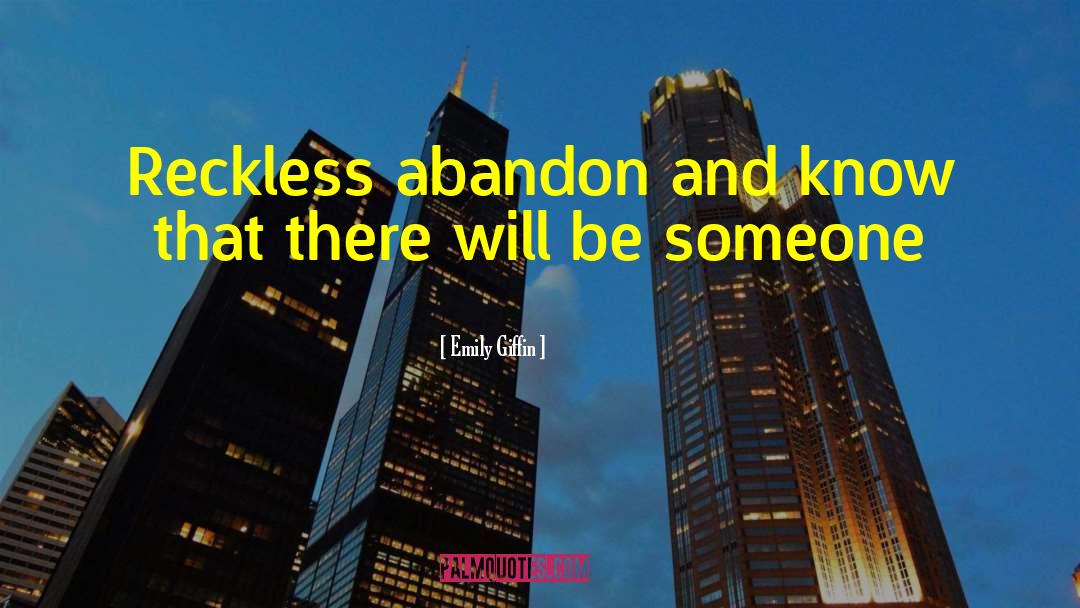 Emily Giffin Quotes: Reckless abandon and know that