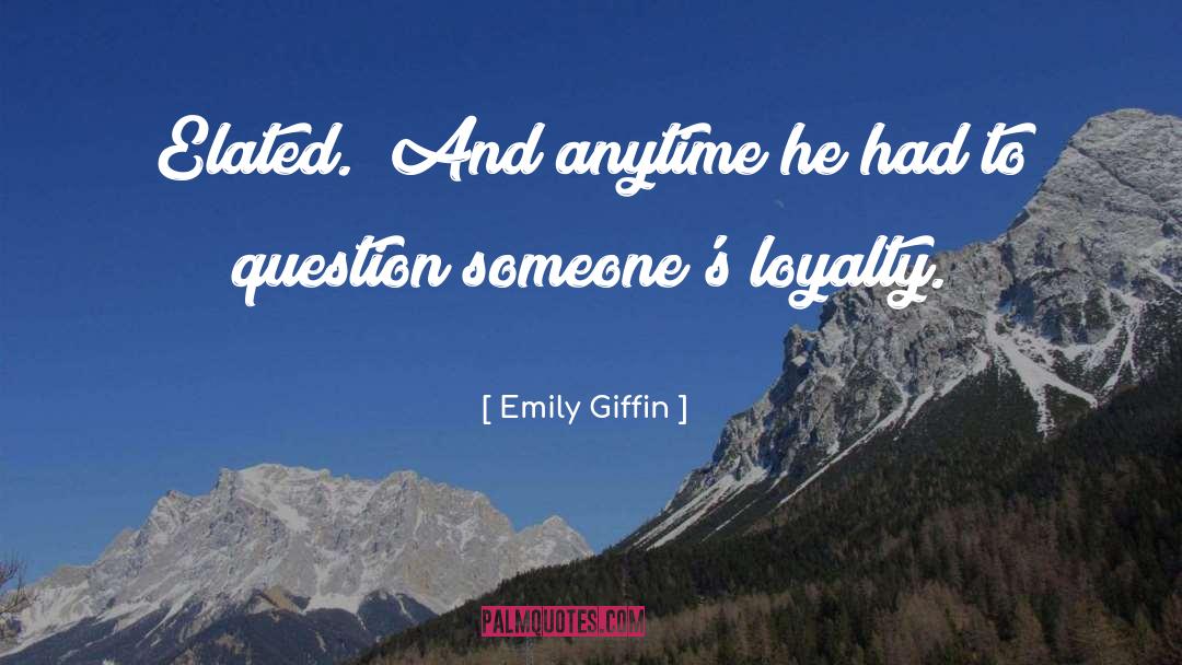 Emily Giffin Quotes: Elated.) And anytime he had