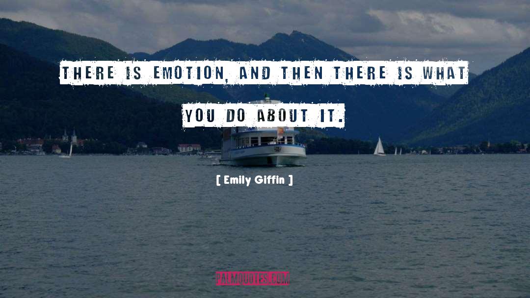 Emily Giffin Quotes: There is emotion, and then