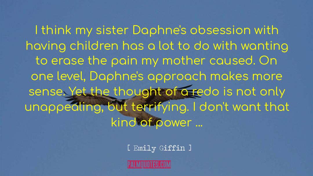Emily Giffin Quotes: I think my sister Daphne's