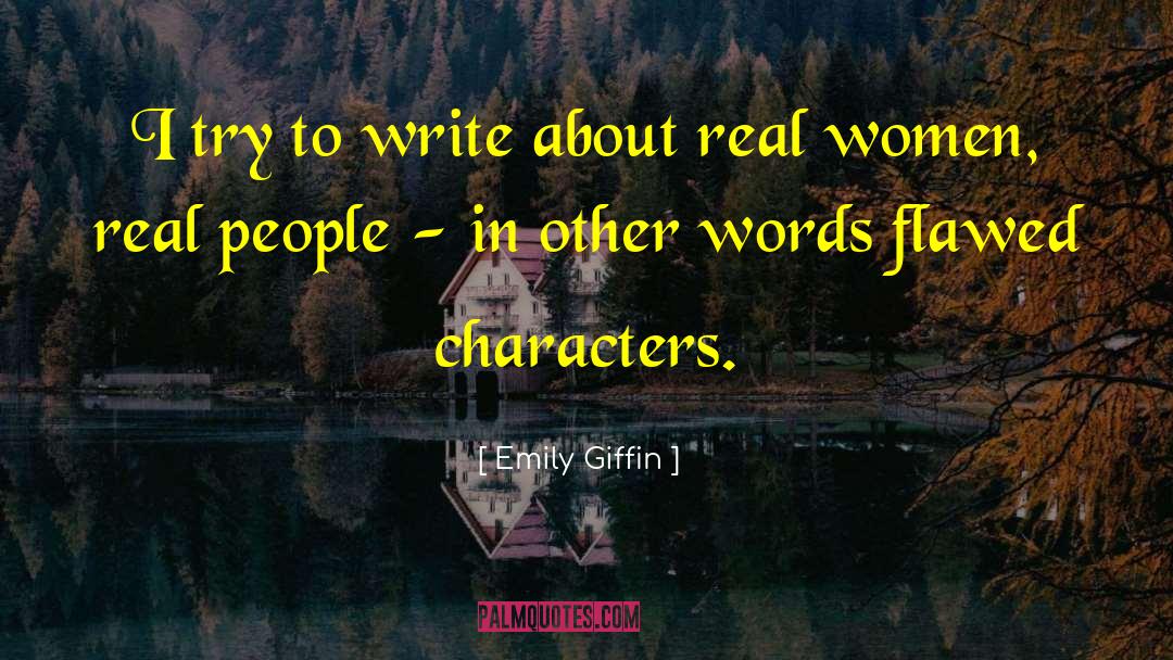 Emily Giffin Quotes: I try to write about