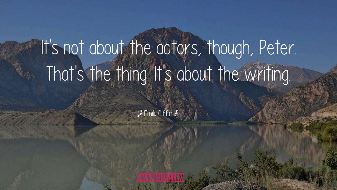 Emily Giffin Quotes: It's not about the actors,
