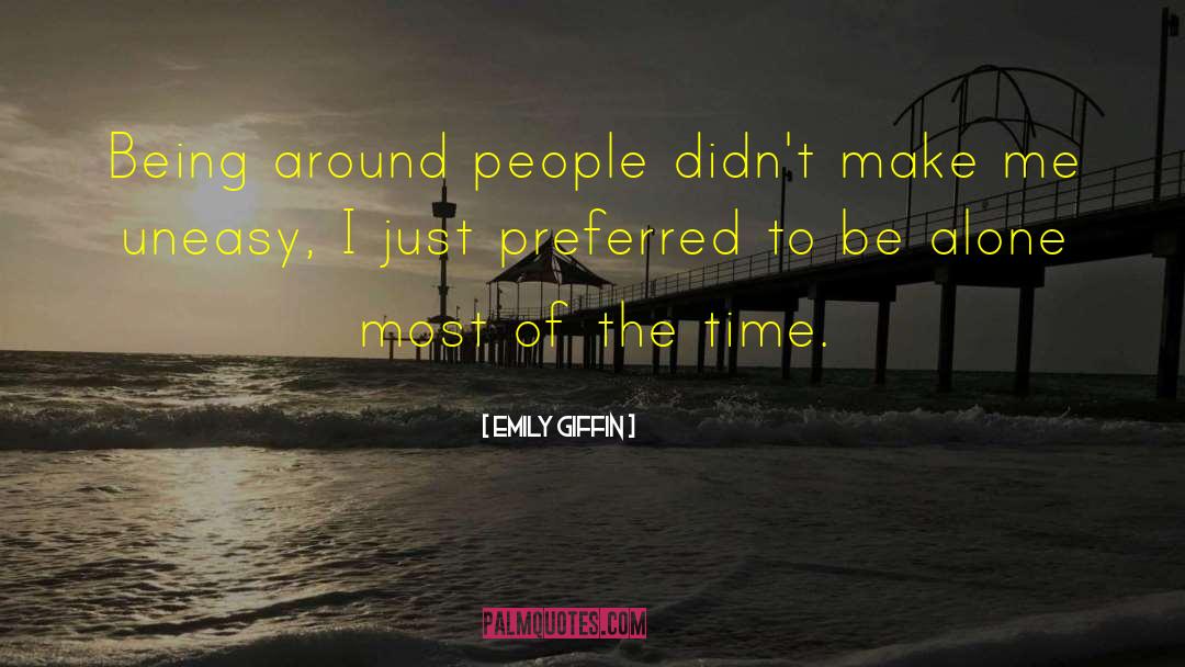 Emily Giffin Quotes: Being around people didn't make