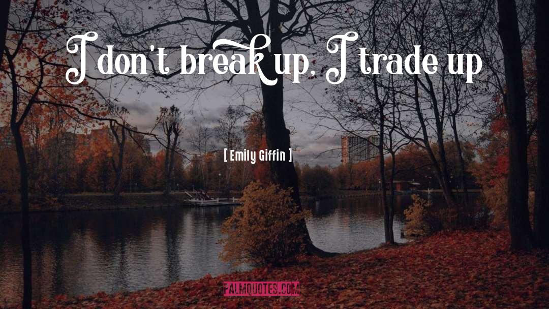 Emily Giffin Quotes: I don't break up, I