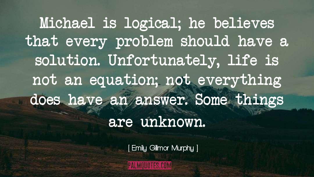 Emily Gillmor Murphy Quotes: Michael is logical; he believes