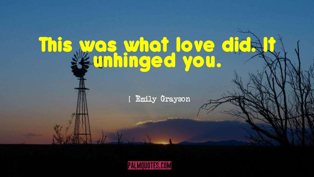 Emily Grayson Quotes: This was what love did.