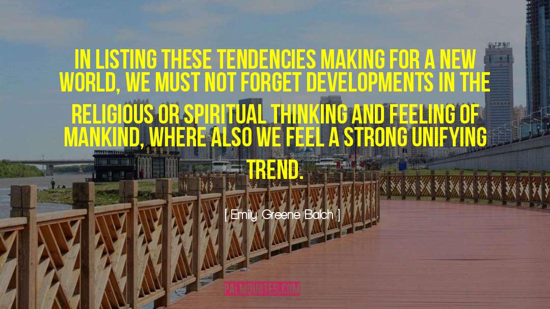 Emily Greene Balch Quotes: In listing these tendencies making