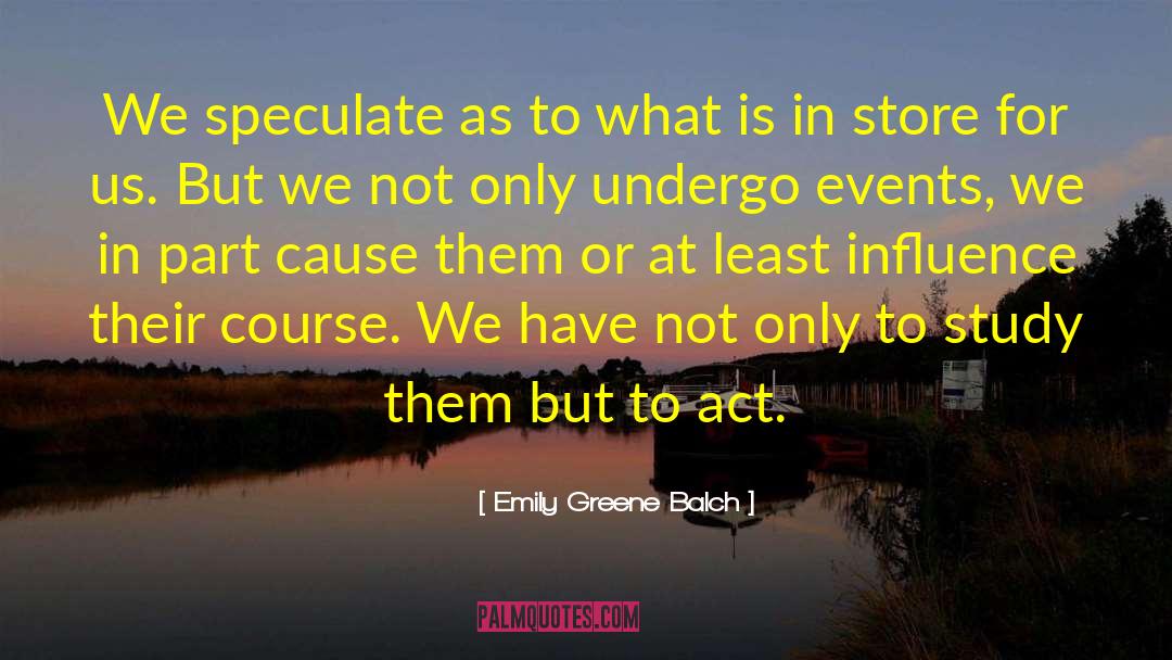 Emily Greene Balch Quotes: We speculate as to what