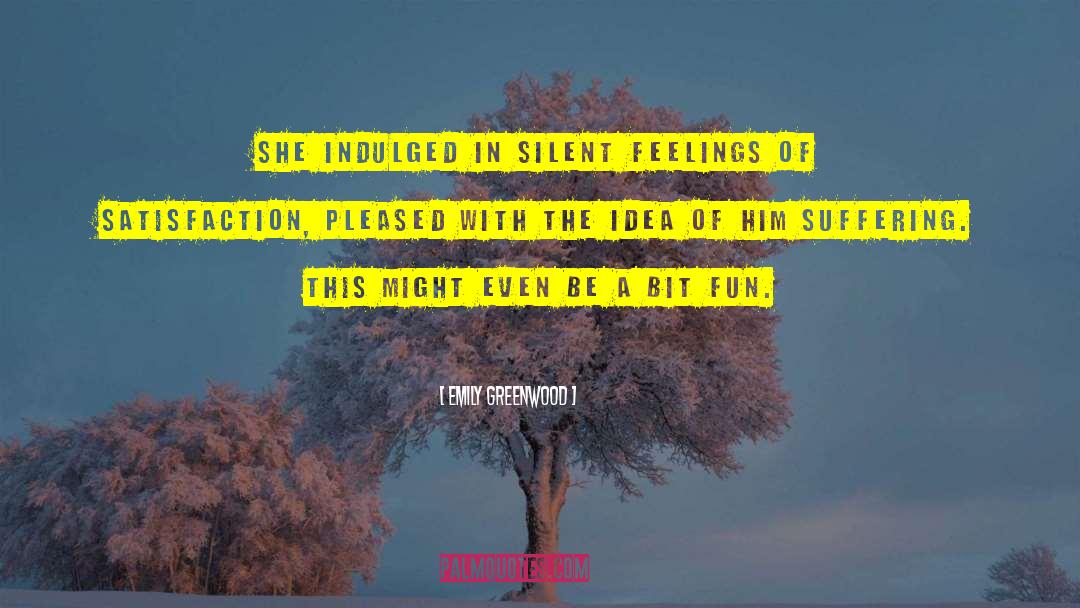 Emily Greenwood Quotes: She indulged in silent feelings