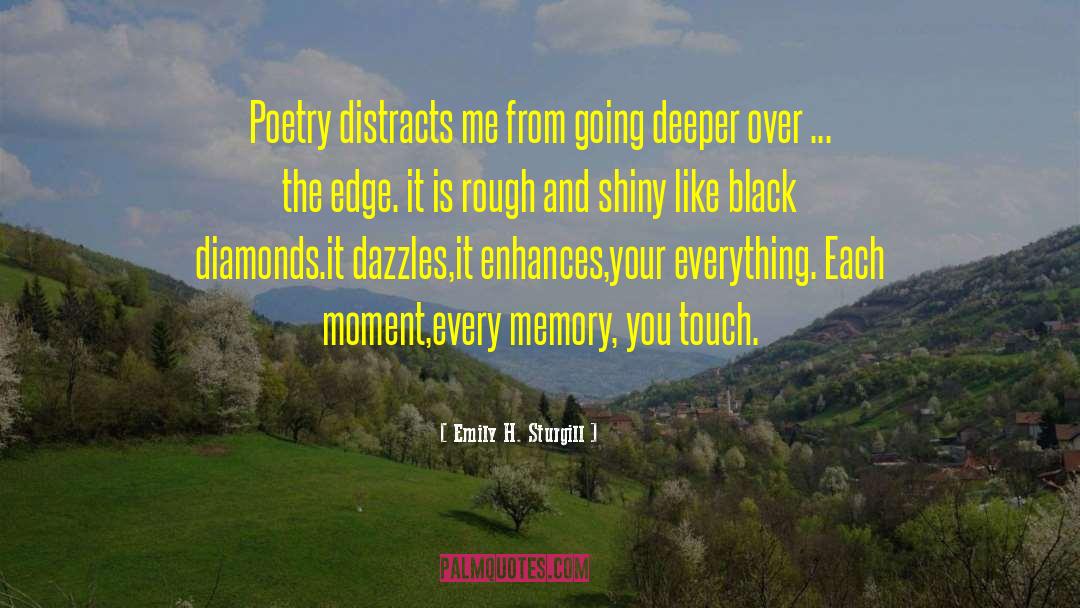 Emily H. Sturgill Quotes: Poetry distracts me from going