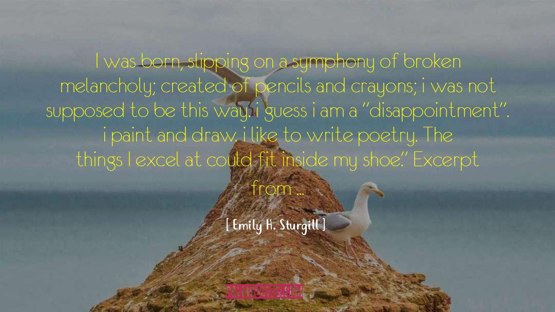 Emily H. Sturgill Quotes: I was born, slipping on