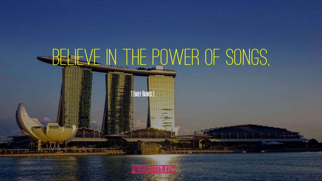 Emily Haines Quotes: Believe in the power of