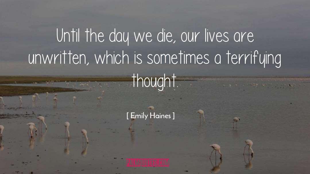 Emily Haines Quotes: Until the day we die,