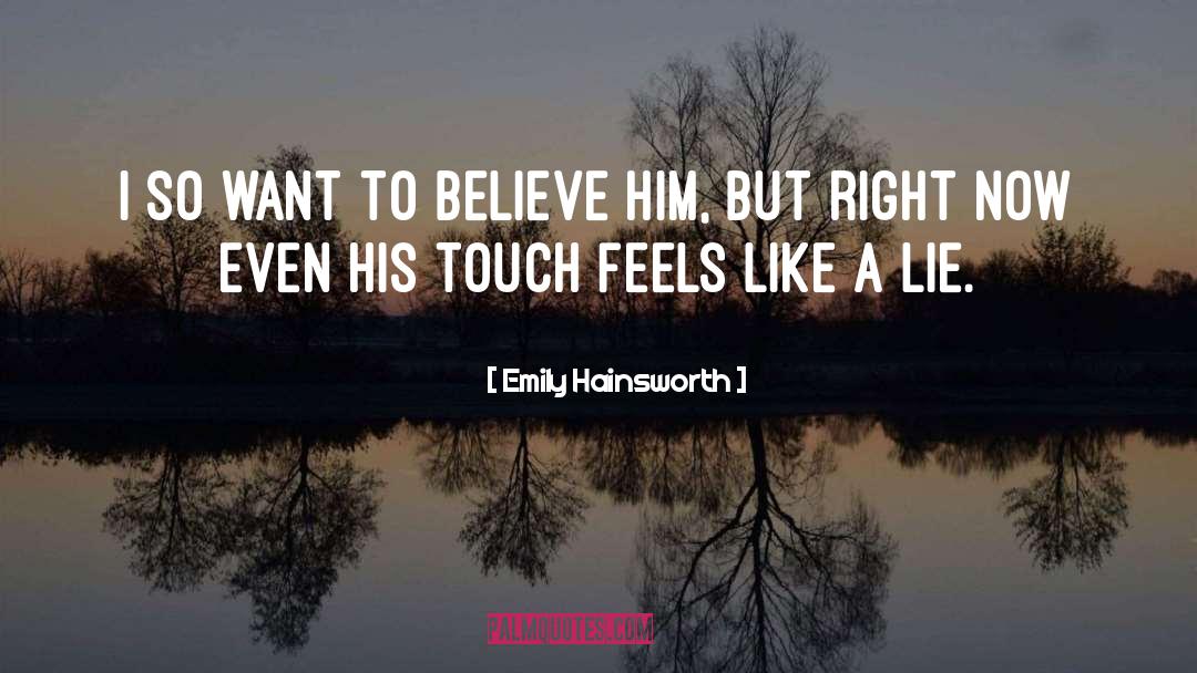 Emily Hainsworth Quotes: I so want to believe