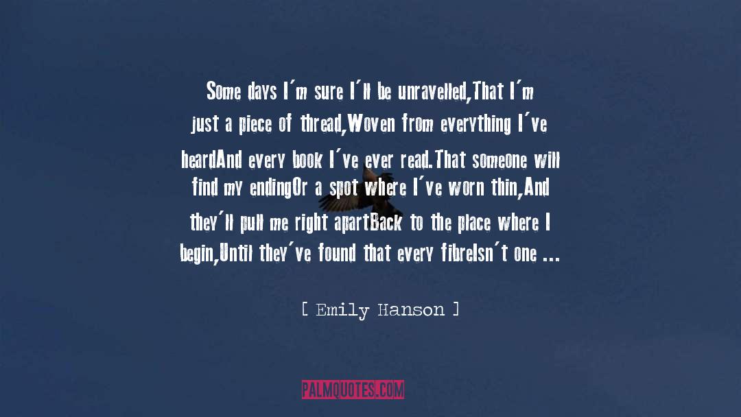 Emily Hanson Quotes: Some days I'm sure I'll