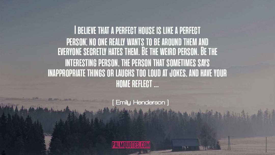 Emily Henderson Quotes: I believe that a perfect