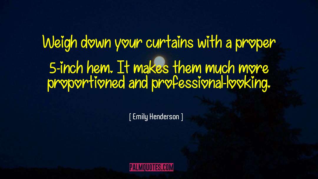 Emily Henderson Quotes: Weigh down your curtains with
