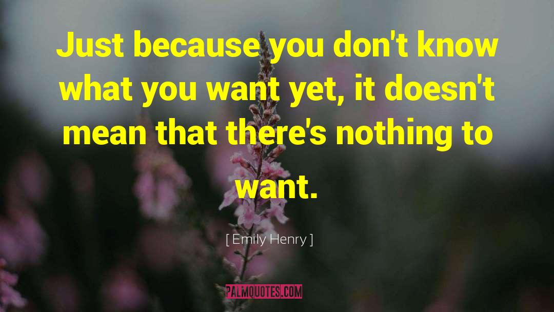 Emily Henry Quotes: Just because you don't know