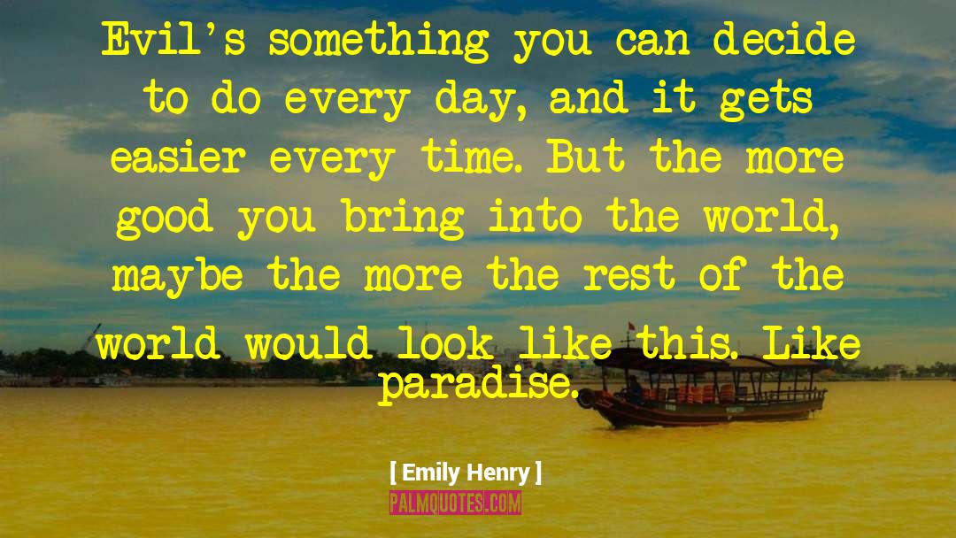Emily Henry Quotes: Evil's something you can decide