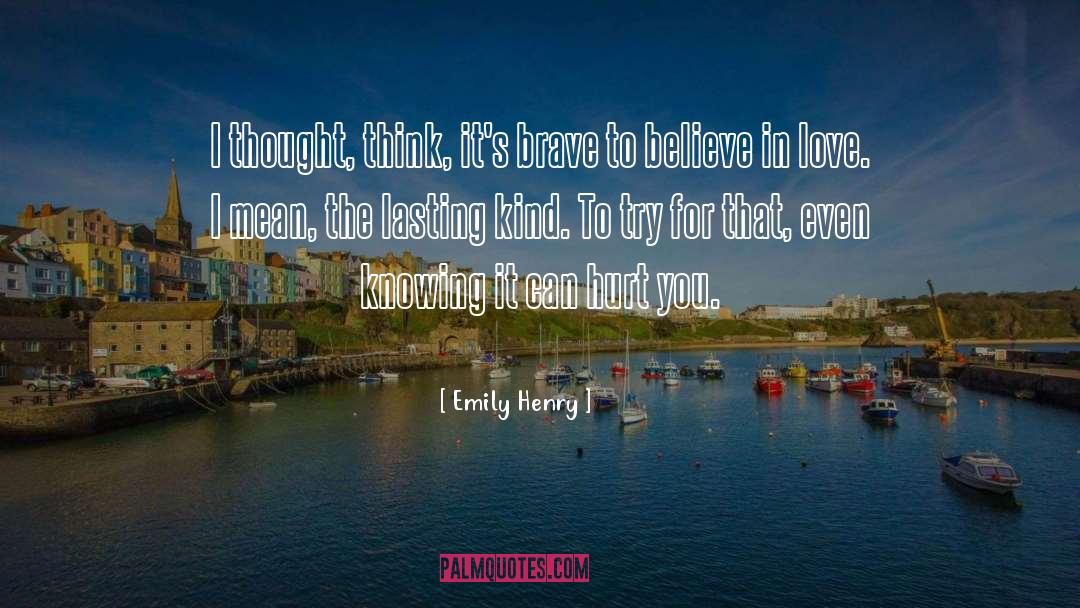 Emily Henry Quotes: I thought, think, it's brave