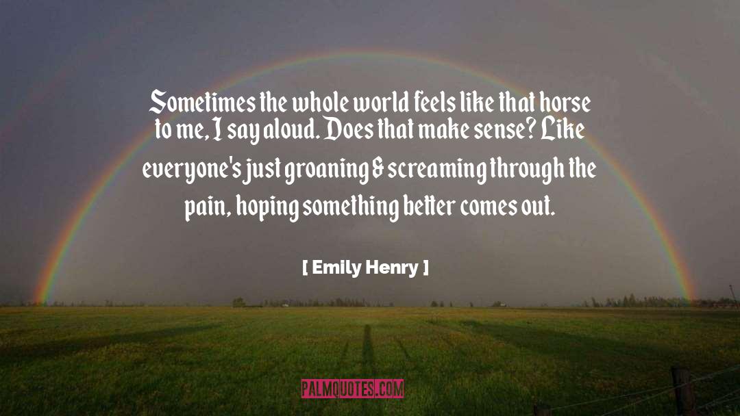 Emily Henry Quotes: Sometimes the whole world feels