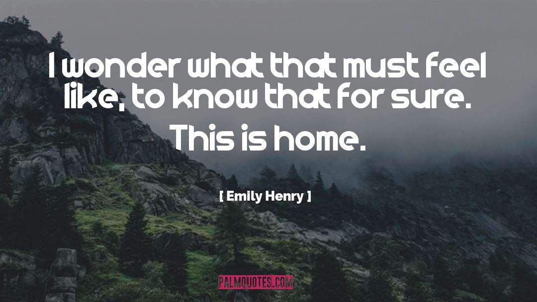 Emily Henry Quotes: I wonder what that must