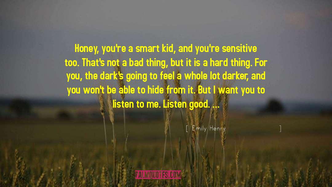 Emily Henry Quotes: Honey, you're a smart kid,